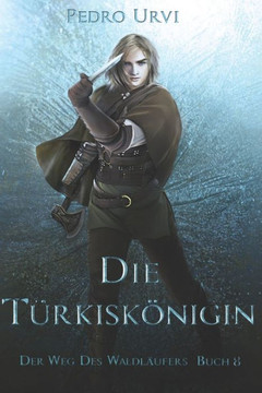 Die Türkiskönigin: (Der Weg des Waldläufers, Buch 8)