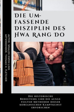 Die umfassende Disziplin des Hwa Rang Do: Die historische Bedeutung und die ausgefeilten Methoden dieser koreanischen Kampfkunst erforschen