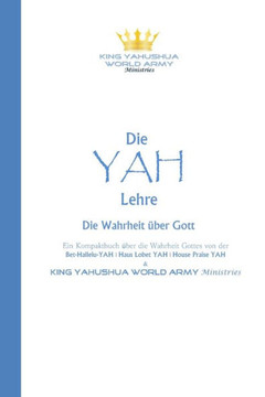 Die YAH-Lehre: Die Wahrheit über Gott Die YAH-Lehre: Die Wahrheit über Gott
