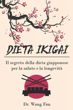 Dieta Ikigai: Il segreto della dieta giapponese per la salute e la longevità