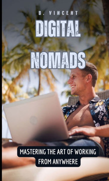 Digital Nomads: Mastering the Art of Working from Anywhere