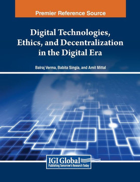 Digital Technologies, Ethics, and Decentralization in the Digital Era Digital Technologies, Ethics, and Decentralization in the Digital Era