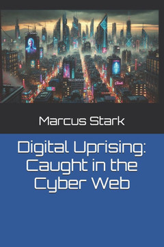 Digital Uprising: Caught in the Cyber Web Digital Uprising: Caught in the Cyber Web