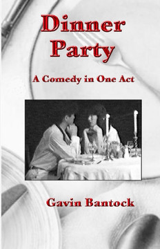 Dinner Party: A Comedy in One Act, by Gavin Bantock