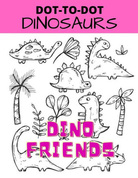 Dino Friends: Dot-to-Dot Dinosaurs: Activity Book For Kids