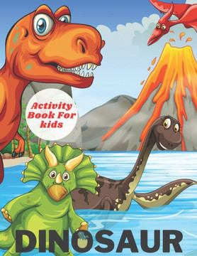 Dinosaur Activity Book For Kids: Coloring Pages, Mazes, Word Search, Dot To Dot and More! (Animals Activity Books)