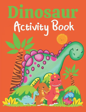 Dinosaur Activity Book: Kids Dino Fun Puzzles including Dot to Dots, Mazes, Spot the Differences, and Word Searches Dinosaur Activity Book: Kids Dino Fun Puzzles including Dot to Dots, Mazes, Spot the Differences, and Word Searches
