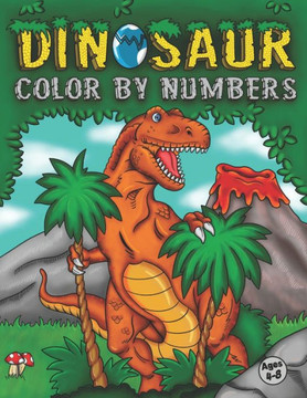 Dinosaur Color By Numbers: Coloring Book for Kids Ages 4-8 Activity Book for Boys & Girls