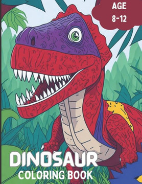 Dinosaur Coloring Book: Prehistoric Creatures to Color Age 8-12