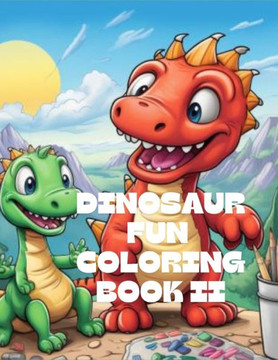 Dinosaur Fun Coloring Book II (30 Coloring Pages): Discover the Prehistoric World with Fun and Easy-to-Color Pages