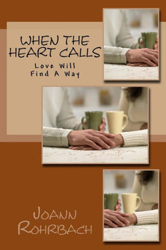 When The Heart Calls : Love Will Find A Way When The Heart Calls : Love Will Find A Way