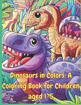 Dinosaurs in Colors: A Coloring Book for Children aged (1-5): For Children