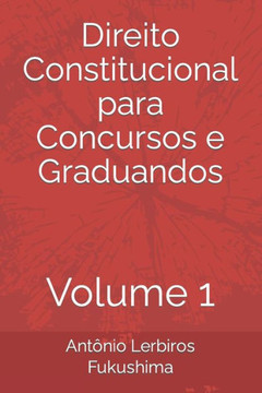 Direito Constitucional para Concursos e Graduandos: Volume 1