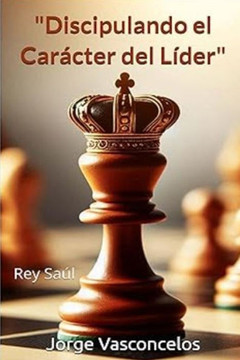Discipulando el Carácter del Líder: Rey Saúl