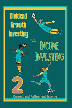 Dividend Growth Investing vs. Income Investing 2: Current and Retirement Income Dividend Growth Investing vs. Income Investing 2: Current and Retirement Income