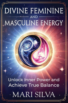 Divine Feminine and Masculine Energy: Unlock Inner Power and Achieve True Balance