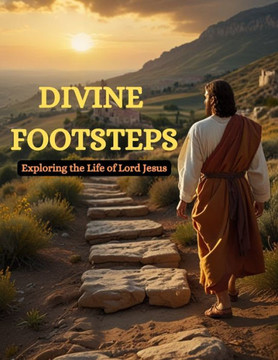 Divine Footsteps: Exploring the Life of Lord Jesus