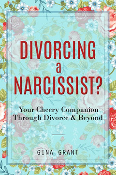 Divorcing a Narcissist?: A Cheery Companion Through Divorce & Beyond