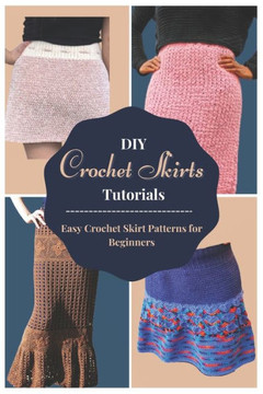 DIY Crochet Skirts Tutorials: Easy Crochet Skirt Patterns for Beginners