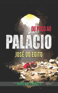 Do Poço ao Palacio: Jose do Egito Do Poço ao Palacio: Jose do Egito