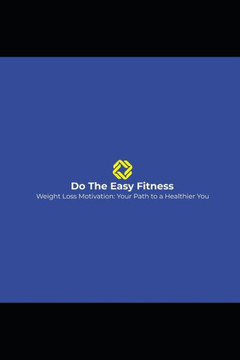 DO THE EASY FITNESS "" Weight Loss Motivation: Your Path to a Healthier You""