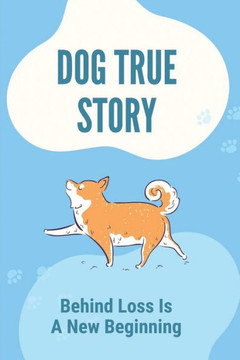 Dog True Story: Behind Loss Is A New Beginning: Story Tells Tale Of Two Dogs
