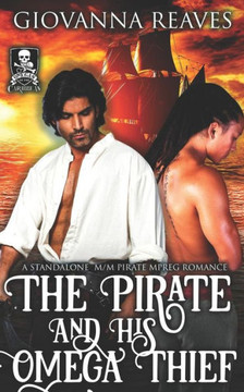 The Pirate And His Omega Thief : A Standalone M/M Pirate Mpreg Romance