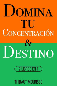 Domina Tu Concentración & Tu Destino: 2 Libros en 1