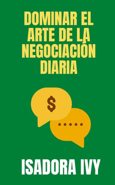 Dominar el Arte de la Negociación Diaria Dominar el Arte de la Negociación Diaria