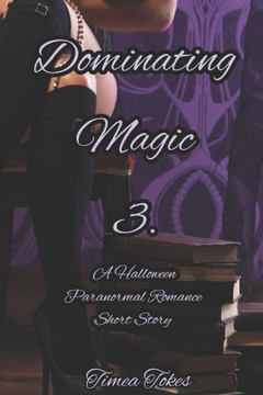 Dominating Magic 3: A Halloween Paranormal Romance Short Story (Dominating Magic, Book 3)