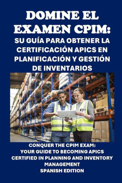 Domine el examen CPIM: Su guía para obtener la certificación APICS en planificación y gestión de inventarios: Conquer the CPIM Exam: Your Gui
