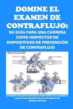 Domine el examen de contraflujo: Su guía para una carrera como inspector de dispositivos de prevención de contraflujo: Conquer the Backflow Exam: Your