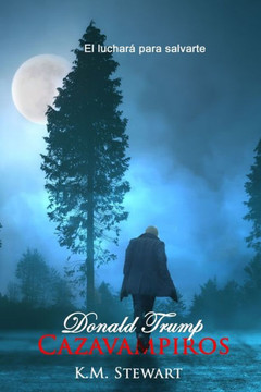 Donald Trump Cazavampiros: El luchará para salvarte