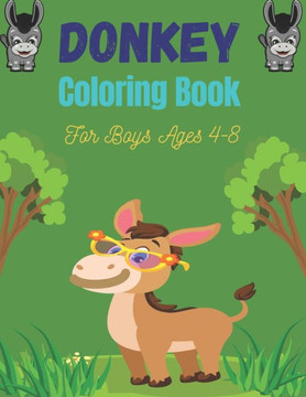 DONKEY Coloring Book For Boys Ages 4-8: Funny Kids Coloring Book Featuring With Funny, Cute And Realistic Donkey (Cute gifts for Children's)