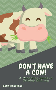Don't Have a Cow: A ""Moo""ving Guide to Serving With Joy