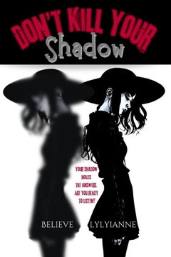 Don't Kill Your Shadow: Your shadow holds the answers. Are you ready to listen?