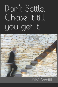 Don't Settle. Chase it till you get it.