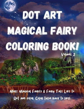 Dot Art Magical Fairy Coloring Book! Volume 2: Fun Dot Art Fairy Coloring Book for Kids. Magical Fairy Dot Art Coloring Book for Kids With Even More M