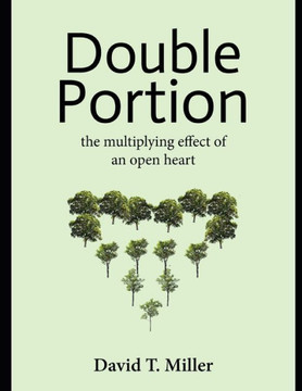 Double Portion: The Multiplying Effect of an Open Heart