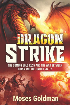 Dragon Strike: The Coming Gold Rush and the War Between China and the United States