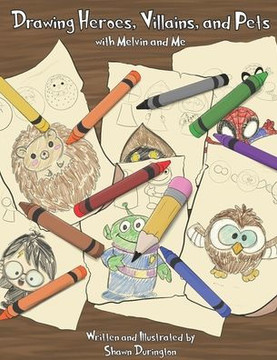 Drawing Heroes, Villains, and Pets: With Melvin and Me