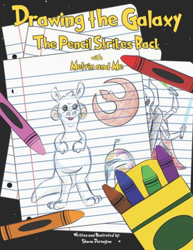 Drawing the Galaxy The Pencil Strikes Back: With Melvin and Me