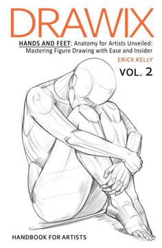 Drawix: Hands and Feet: Anatomy for Artists Unveiled: Mastering Figure Drawing with Ease and Insider Techniques