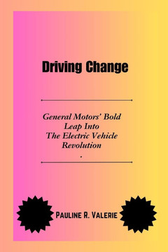 Driving Change: General Motors' Bold Leap Into The Electric Vehicle Revolution