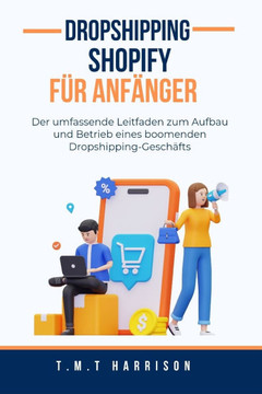 Dropshipping Shopify Für Anfänger: Der umfassende Leitfaden zum Aufbau und Betrieb eines boomenden Dropshipping-Geschäfts