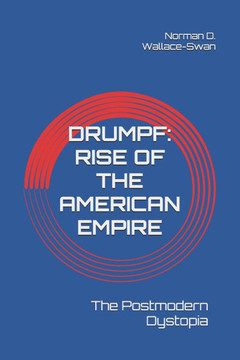 Drumpf: Rise of the American Empire: The Postmodern Dystopia