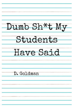 Dumb Sh*t My Students Have Said