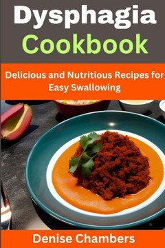 Dysphagia Cookbook: Delicious and Nutritious Recipes for Easy Swallowing