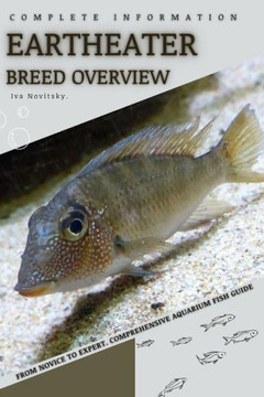 Eartheater: From Novice to Expert. Comprehensive Aquarium Fish Guide