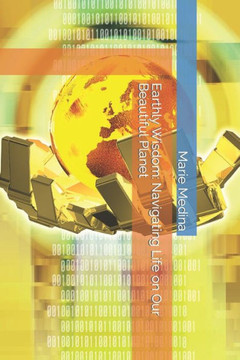 Earthly Wisdom: Navigating Life on Our Beautiful Planet